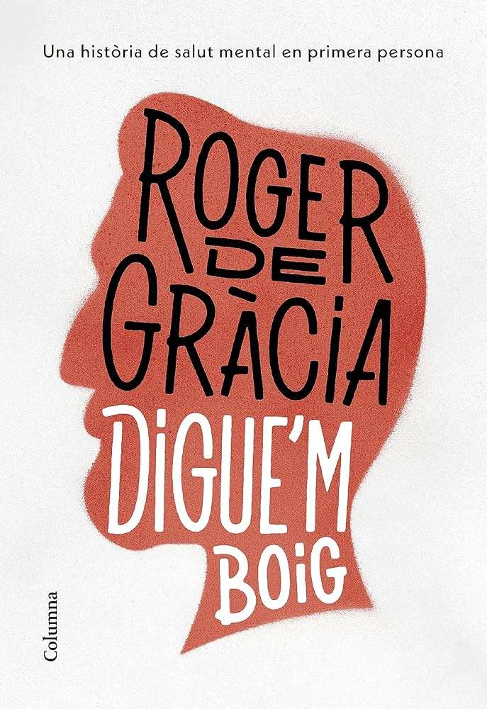 «Digue’m Boig» de Roger De Gràcia: breu autobiografía sobre la salut mental [CAT]